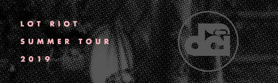 Lot Riot Summer Tour 2019